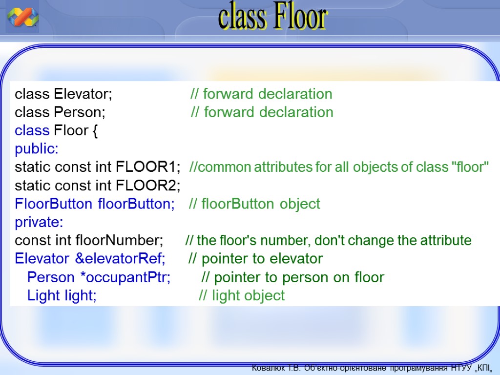 class Elevator; // forward declaration class Person; // forward declaration class Floor { public: